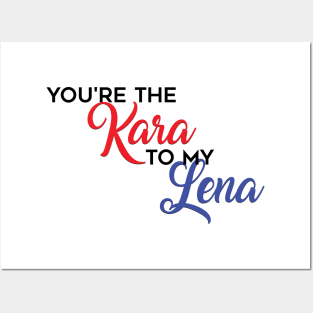 You're the Kara to my Lena Posters and Art